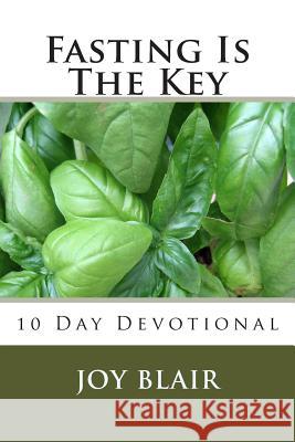Fasting Is The Key: 10 Day Devotional Blair, Joy K. 9781468130836 Createspace Independent Publishing Platform - książka