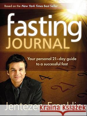 Fasting Journal: Your Personal 21-Day Guide to a Successful Fast Franklin, Jentezen 9781599793863 CREATION HOUSE - książka