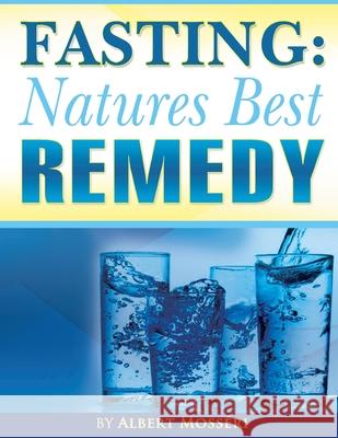 Fasting: Nature's Best Remedy Albert Mosseri 9781534814707 Createspace Independent Publishing Platform - książka