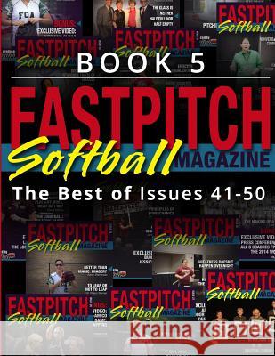 Fastpitch Softball Magazine Book 5-The Best Of Issues 41-50 Johnson, Rebecca 9781548328900 Createspace Independent Publishing Platform - książka