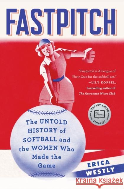 Fastpitch: The Untold History of Softball and the Women Who Made the Game Erica Westly 9781501118609 Touchstone Books - książka