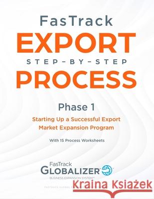 FasTrack Export Step-by-Step Process: Phase 1 - Starting Up a Successful Export Market Expansion Program W. Gary Winget Sandra L. Renner 9781733147408 Fastrack Global Expansion Solutions Inc. - książka