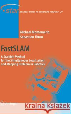 FastSLAM: A Scalable Method for the Simultaneous Localization and Mapping Problem in Robotics Michael Montemerlo, Sebastian Thrun 9783540463993 Springer-Verlag Berlin and Heidelberg GmbH &  - książka