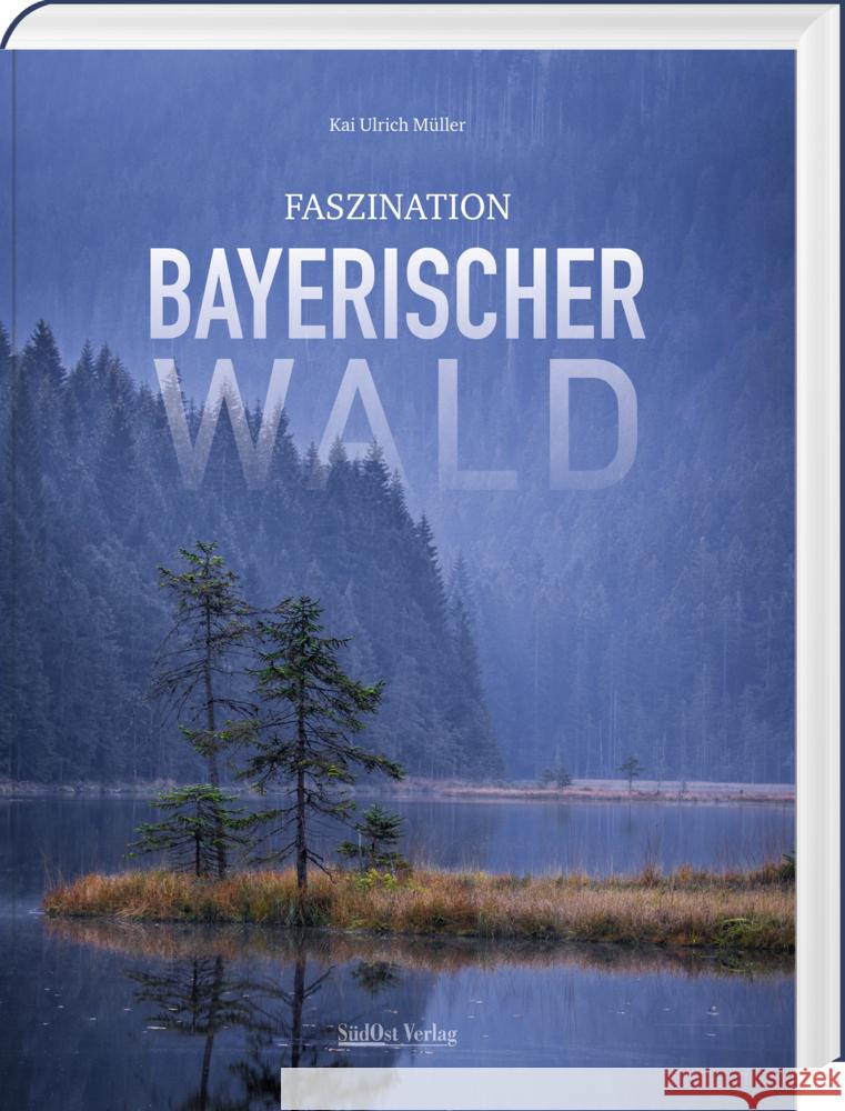 Faszination Bayerischer Wald Müller, Kai Ulrich 9783955878160 SüdOst Verlag/Auslfg. Gietl - książka
