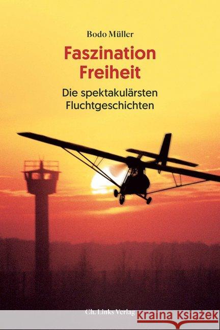 Faszination Freiheit : Die spektakulärsten Fluchtgeschichten Müller, Bodo 9783962890506 Ch. Links Verlag - książka