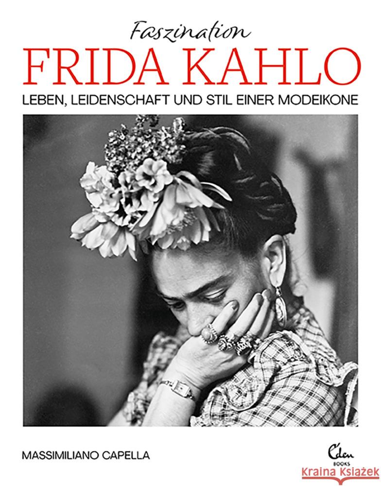 Faszination Frida Kahlo Capella, Massimiliano 9783959103633 Eden Books - ein Verlag der Edel Verlagsgrupp - książka