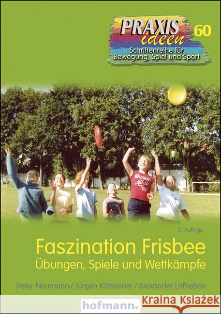 Faszination Frisbee : Übungen, Spiele und Wettkämpfe Neumann, Peter; Kittsteiner, Jürgen; Laßleben, Alexander 9783778026021 Hofmann, Schorndorf - książka