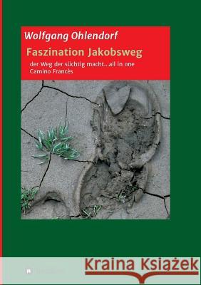 Faszination Jakobsweg - der Weg der süchtig macht...all in one Ohlendorf, Wolfgang 9783748202899 Tredition Gmbh - książka