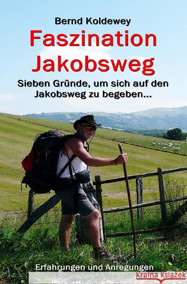 Faszination Jakobsweg - Sieben Gründe, um sich auf den  Jakobsweg zu begeben Koldewey, Bernd 9783758444197 epubli - książka
