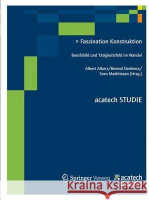 Faszination Konstruktion: Berufsbild Und Tätigkeitsfeld Im Wandel Albers, Albert 9783642319402 Springer - książka