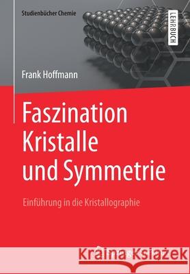 Faszination Kristalle Und Symmetrie: Einführung in Die Kristallographie Hoffmann, Frank 9783658095802 Springer Spektrum - książka