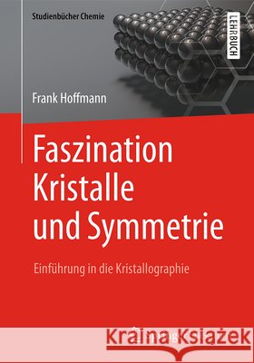 Faszination Kristalle Und Symmetrie: Einführung in Die Kristallographie Hoffmann, Frank 9783658095802 Springer Spektrum - książka