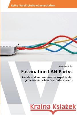 Faszination LAN-Partys Hofer, Angelika 9783639644128 AV Akademikerverlag - książka