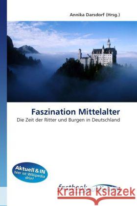 Faszination Mittelalter : Die Zeit der Ritter und Burgen in Deutschland Darsdorf, Annika 9786130108373 FastBook Publishing - książka