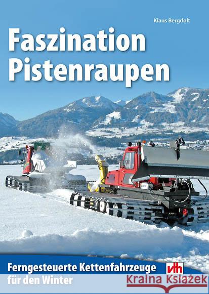 Faszination Pistenraupen : Ferngesteuerte Kettenfahrzeuge für den Winter Bergdolt, Klaus 9783881804462 VTH - książka