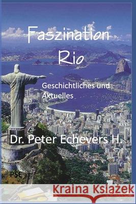 Faszination Rio: Geschichtliches und Aktuelles Peter Echevers H 9798756282832 Independently Published - książka