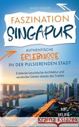 Faszination Singapur: Authentische Erlebnisse in der pulsierenden Stadt Siebert, Jano 9789403783345 lmo publishing - książka