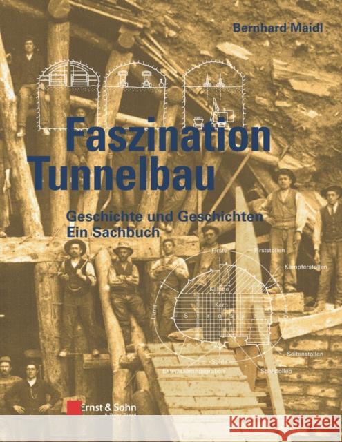 Faszination Tunnelbau: Geschichte Und Geschichten - Ein Sachbuch Maidl, Bernhard 9783433031131 John Wiley & Sons - książka