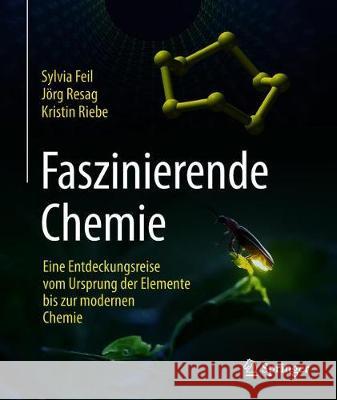 Faszinierende Chemie: Eine Entdeckungsreise Vom Ursprung Der Elemente Bis Zur Modernen Chemie Feil, Sylvia 9783662573235 Springer - książka