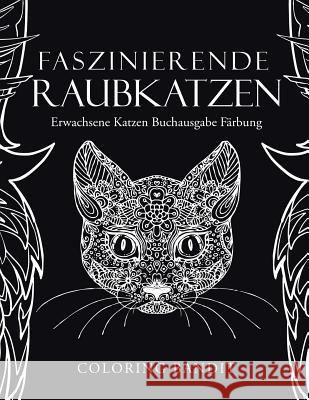 Faszinierende Raubkatzen: Erwachsene Katzen Buchausgabe Färbung Coloring Bandit 9780228213567 Not Avail - książka