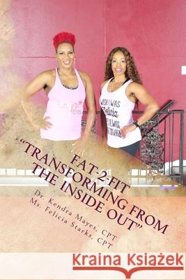 Fat-2-fit: Transforming from the Inside Out Felicia Starks Kendra Mayes 9781547042036 Createspace Independent Publishing Platform - książka