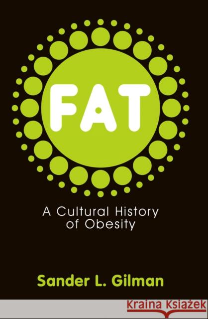 Fat: A Cultural History of Obesity Gilman, Sander L. 9780745644417  - książka