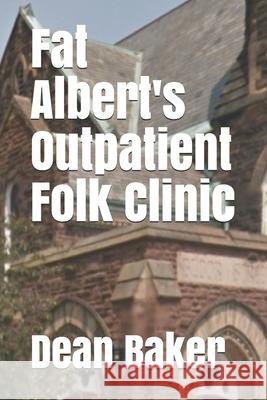 Fat Albert's Outpatient Folk Clinic Dean J Baker 9781503168190 Createspace Independent Publishing Platform - książka