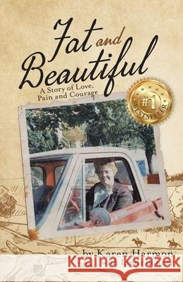 Fat and Beautiful: A Story of Love, Pain, and Courage Karen Harmon, Linda Bonner 9780228856511 Tellwell Talent - książka