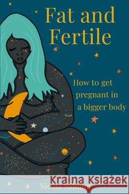 Fat and Fertile: How to get pregnant in a bigger body Nicola Salmon 9781074504151 Independently Published - książka