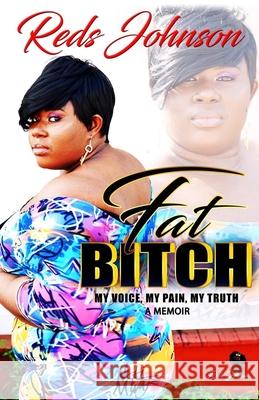 Fat Bitch: My Voice, My Pain, My Truth Memoir Reds Johnson 9781722734602 Createspace Independent Publishing Platform - książka