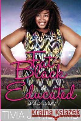 Fat Black & Educated MS Timia J. Williams 9781507718346 Createspace - książka