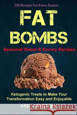 Fat Bombs: (2 in 1): 100 Recipes For Every Season (Seasonal Sweet & Savory Recipes): Ketogenic Treats To Make Your Transformation Hughes, Mary 9781981868902 Createspace Independent Publishing Platform - książka