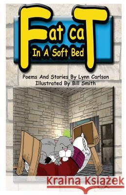 Fat Cat in a Soft Bed: Poems and Stories for Kids Bill Smith Lynn Carlson 9781478309284 Createspace Independent Publishing Platform - książka