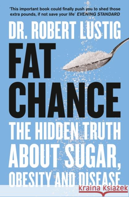 Fat Chance: The Hidden Truth About Sugar, Obesity and Disease Robert Lustig 9780007514144 HarperCollins Publishers - książka