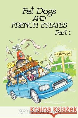 Fat Dogs and French Estates, Part 1 Haslam, Beth 9781915024008 Ant Press UK - książka