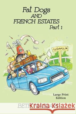 Fat Dogs and French Estates, Part 1 - LARGE PRINT Beth Haslam 9781915024022 Ant Press UK - książka