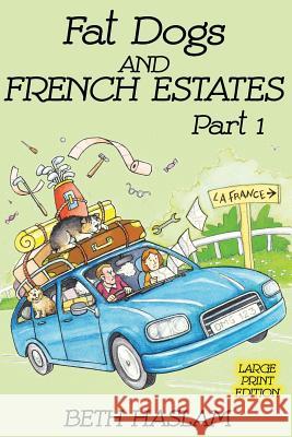 Fat Dogs and French Estates, Part 1 (Large Print) Haslam, Beth 9781091217942 Independently Published - książka