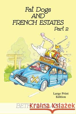 Fat Dogs and French Estates, Part 2 - LARGE PRINT Beth Haslam 9781915024060 Ant Press UK - książka