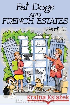 Fat Dogs and French Estates, Part 3 Beth Haslam 9781731546999 Independently Published - książka