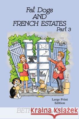 Fat Dogs and French Estates, Part 3 - LARGE PRINT Beth Haslam 9781915024107 Ant Press UK - książka