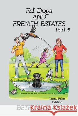 Fat Dogs and French Estates, Part 5 - LARGE PRINT Beth Haslam 9781915024183 Ant Press UK - książka