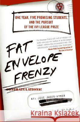 Fat Envelope Frenzy: One Year, Five Promising Students, and the Pursuit of the Ivy League Prize Joie Jager-Hyman 9780061257162 Harper Paperbacks - książka