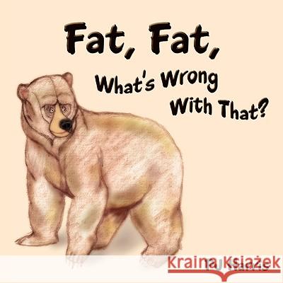 Fat, Fat, What's Wrong With That?: The Importance of Diet and Exercise Harris, Pj 9781449023454 Authorhouse - książka