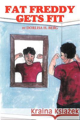 Fat Freddy Gets Fit Dorlisa H. Berg 9781479763092 Xlibris Corporation - książka