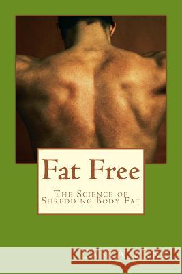 Fat Free: The Science of Shredding Body Fat Ian A. Lane 9781494772581 Createspace - książka