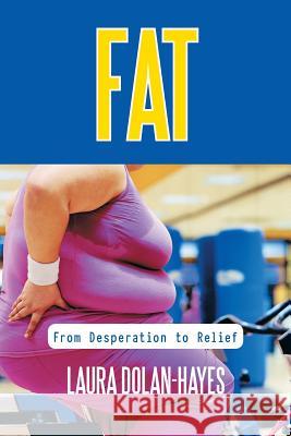 Fat: From Desperation to Relief Dolan-Hayes, Laura 9781452548777 Balboa Press - książka