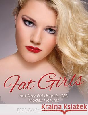 Fat Girls: Hot Sexy Fat Lingerie Girls Models Pictures Photo Art Lover 9781534692930 Createspace Independent Publishing Platform - książka