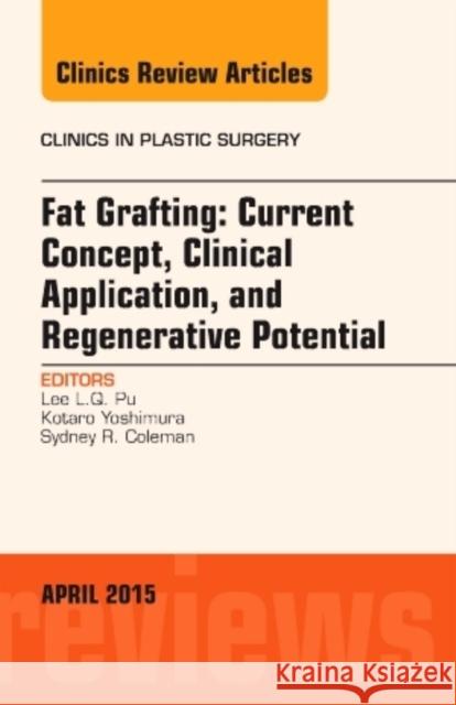 Fat Grafting: Current Concept, Clinical Application, and Regenerative Potential, An Issue of Clinics in Plastic Surgery Lee L.Q., MD, PhD (University of California, Davis) Pu 9780323359832 Elsevier - Health Sciences Division - książka