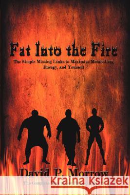 Fat Into the Fire David P. Morrow 9781434338112 Authorhouse - książka