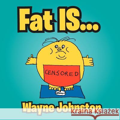 Fat Is... Wayne Johnston 9781477156742 Xlibris Corporation - książka